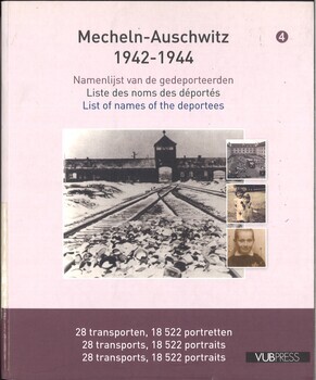 Mechelen-Auschwitz 1942-1944. 4. Namenlijst van de gedeporteerden. Liste des noms des déportés. List of names of the deportees